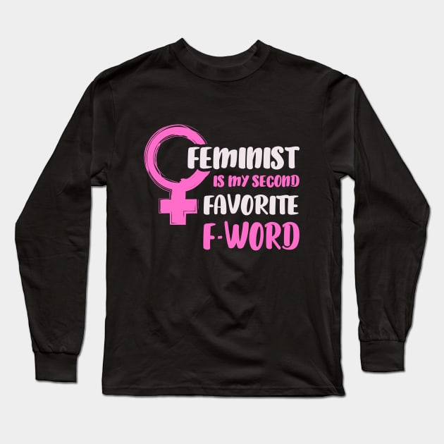 Feminist Is My Second Favorite F Word Feminist Feminist Funny Feminist The Future Is Female Girl Power T-Shirt Long Sleeve T-Shirt by NickDezArts